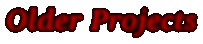 Older Projects -